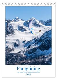 Paragliding - von grünen Wiesen zu schroffen Gletschen (Tischkalender 2026 DIN A5 hoch), CALVENDO Monatskalender