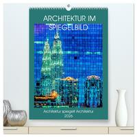 Architektur im Spiegelbild (hochwertiger Premium Wandkalender 2026 DIN A2 hoch), Kunstdruck in Hochglanz
