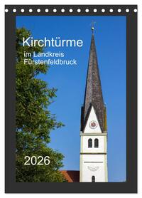 Kirchtürme im Landkreis Fürstenfeldbruck (Tischkalender 2026 DIN A5 hoch), CALVENDO Monatskalender