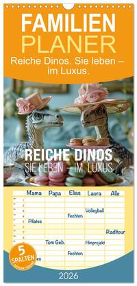 Familienplaner 2026 - Reiche Dinos. Sie leben – im Luxus. mit 5 Spalten (Wandkalender, 21 x 45 cm) CALVENDO