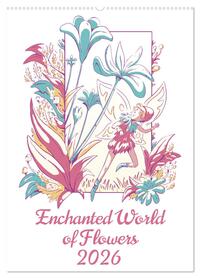 Enchanted World of Flowers (Wall Calendar 2026 DIN A2 portrait), CALVENDO 12 Month Wall Calendar