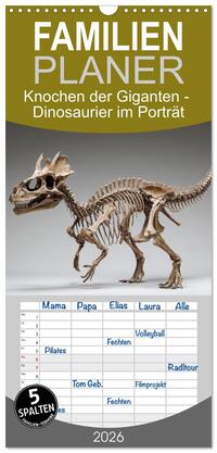 Familienplaner 2026 - Knochen der Giganten - Dinosaurier im Porträt mit 5 Spalten (Wandkalender, 21 x 45 cm) CALVENDO