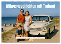 Alltagsgeschichten mit Trabant (Wandkalender 2026 DIN A2 quer), CALVENDO Monatskalender