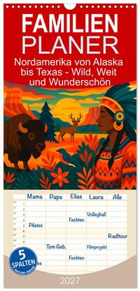 Familienplaner 2027 - Nordamerika von Alaska bis Texas - Wild, Weit und Wunderschön mit 5 Spalten (Wandkalender, 21 x 45 cm) CALVENDO