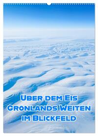 Grönlands Weiten im Blickfeld (Wandkalender 2027 DIN A2 hoch), CALVENDO Monatskalender