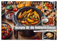 Rezepte für die Heißluftfritteuse - vegetarisch, schnell und einfach (Tischkalender 2027 DIN A5 quer), CALVENDO Monatskalender