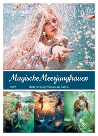 Magische Meerjungfrauen - Unterwasserträume in Farbe (Wandkalender 2027 DIN A2 hoch), CALVENDO Monatskalender