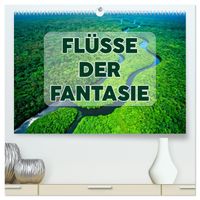 Flüsse der Fantasie (hochwertiger Premium Wandkalender 2027 DIN A2 quer), Kunstdruck in Hochglanz