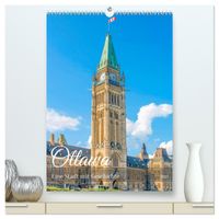 Ottawa - Eine Stadt mit Geschichte (hochwertiger Premium Wandkalender 2027 DIN A2 hoch), Kunstdruck in Hochglanz