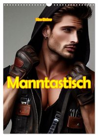 Manntastisch (Wandkalender 2027 DIN A3 hoch), CALVENDO Monatskalender