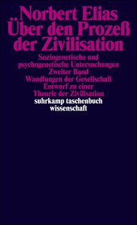 Über den Prozeß der Zivilisation. Soziogenetische und psychogenetische Untersuchungen