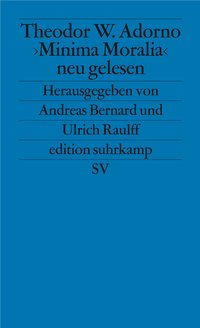 Theodor W. Adorno. »Minima Moralia« neu gelesen