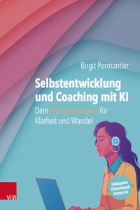 Selbstentwicklung und Coaching mit KI: Dein Prompt-Kompass für Klarheit und Wandel