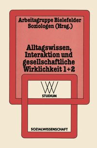 Alltagswissen, Interaktion und Gesellschaftliche Wirklichkeit