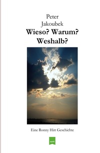 Eine Ronny Hirt Geschichte / Wieso? Warum? Weshalb? - Eine Ronny Hirt Geschichte