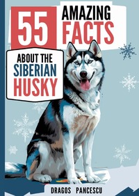 THE HUSKY - 55 Amazing Facts About the Siberian Husky Dog