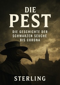 Die Pest I Die Geschichte der Schwarzen Seuche bis Corona