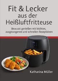 Fit &Lecker aus der Heißluftfritteuse