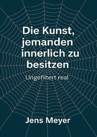Die Kunst jemanden innerlich zu besitzen