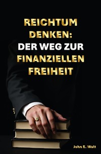 Reichtum Denken: Der Weg zur finanziellen Freiheit