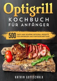 Optigrill kochbuch Für Anfänger