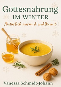 Gottesnahrung im Winter Natürlich warm & wohltuend