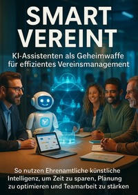 Smart Vereint: KI-Assistenten als Geheimwaffe für effizientes Vereinsmanagement