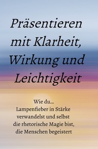 Präsentieren mit Klarheit, Wirkung und Leichtigkeit