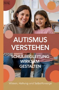 Autismus verstehen – Schulbegleitung wirksam gestalten