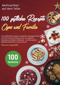 Weihnachten auf dem Teller – 100 festliche Rezepte für Herz, Ofen und Familie