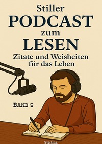 Stiller Podcast zum LESEN I Zitate und Weisheiten für das Leben I Band 5