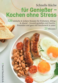 Schnelle Küche für Genießer – Kochen ohne Stress