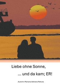 Liebe ohne Sonne, ... und da kam; ER!