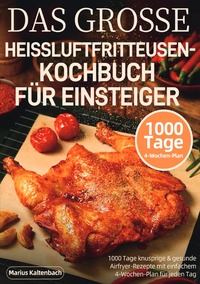 Das grosse heissluftfritteusen-kochbuch für einsteiger