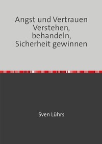 Psychologie und Seelsorge Band / Angst und Vertrauen Verstehen, behandeln, Sicherheit gewinnen