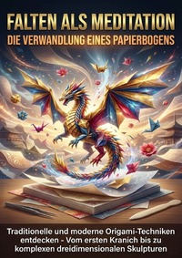 Falten als Meditation: Die Verwandlung eines Papierbogens
