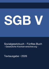 SGB 5 - Sozialgesetzbuch (SGB) Fünftes Buch (V) - Gesetzliche Krankenversicherung - (Deutschland) 2026