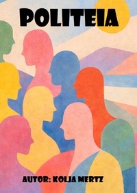 Politeia. Eine politische Theorie in Polylogform