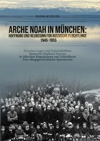 Arche Noah in München: Hoffnung und Neubeginn für russische Flüchtlinge 1945–1955