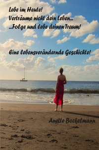 Lebe im HEUTE, verträume nicht dein Leben... -Folge und lebe deinen Traum