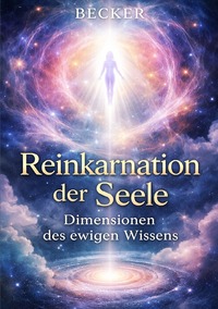 Reinkarnation der Seele I Dimensionen des ewigen Wissens
