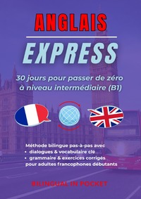 Anglais Express : 30 Jours pour Passer de Zéro à Niveau Intermédiaire (B1)