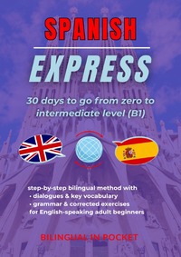 Spanish Express: 30 Days to Go from Zero to Intermediate Level (B1)