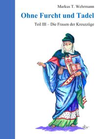 Ohne Furcht und Tadel / Ohne Furcht und Tadel III Die Frauen der Kreuzzüge