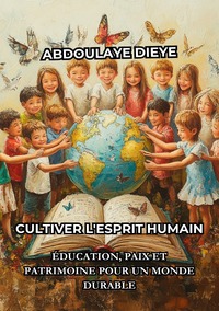 Cultiver l’Esprit Humain: Éducation, Paix et Patrimoine pour un Monde Durable