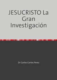 JESUCRISTO La Gran Investigación