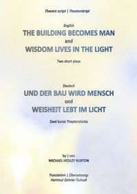The Building Becomes Man | Und der Bau wird Mensch - Wisdom Lives In The Light | Weisheit lebt im Licht