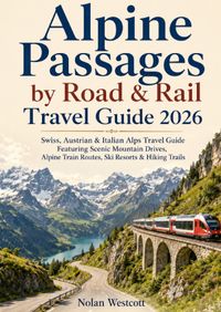 Alpine Passages by Road & Rail Travel Guide 2026