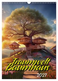 Traumwelt Baumhaus (Wandkalender 2027 DIN A3 hoch), CALVENDO Monatskalender