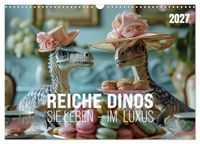 Reiche Dinos. Sie leben – im Luxus. (Wandkalender 2027 DIN A3 quer), CALVENDO Monatskalender